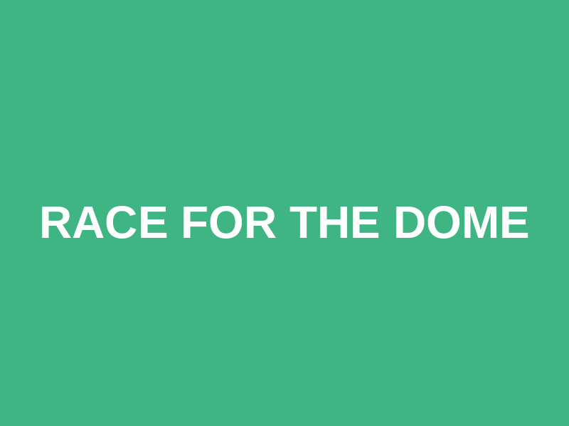 Race for the Dome