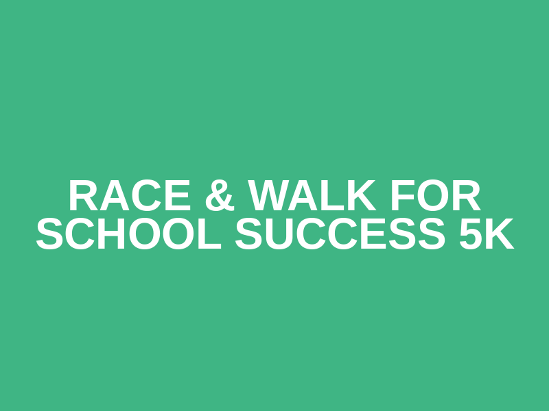Race & Walk for School Success 5K