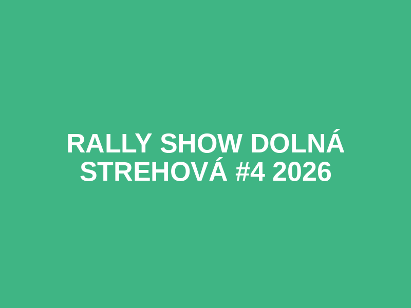 RALLY SHOW Dolná Strehová #4 2026
