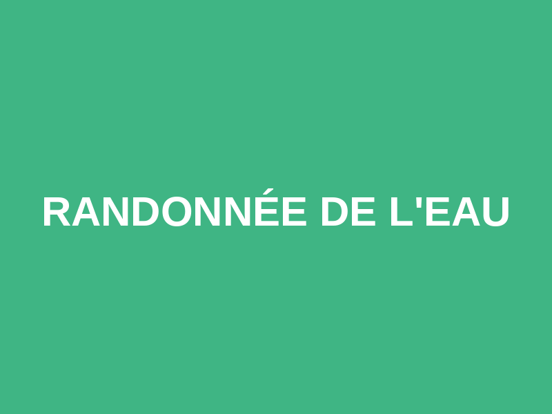 RANDONNÉE DE L'EAU