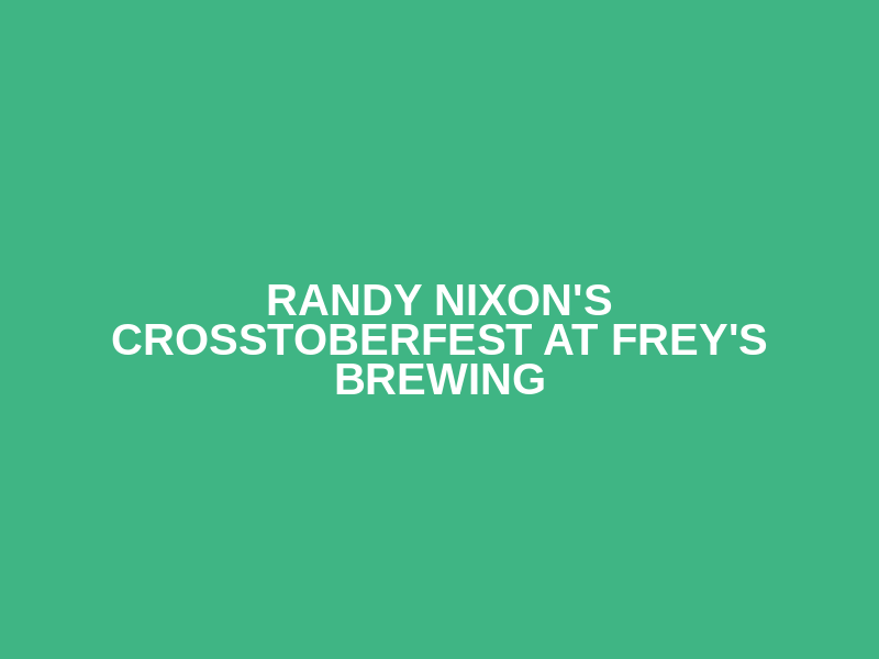 Randy Nixon's CrosstoberFest at Frey's Brewing