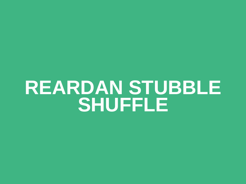 Reardan Stubble Shuffle