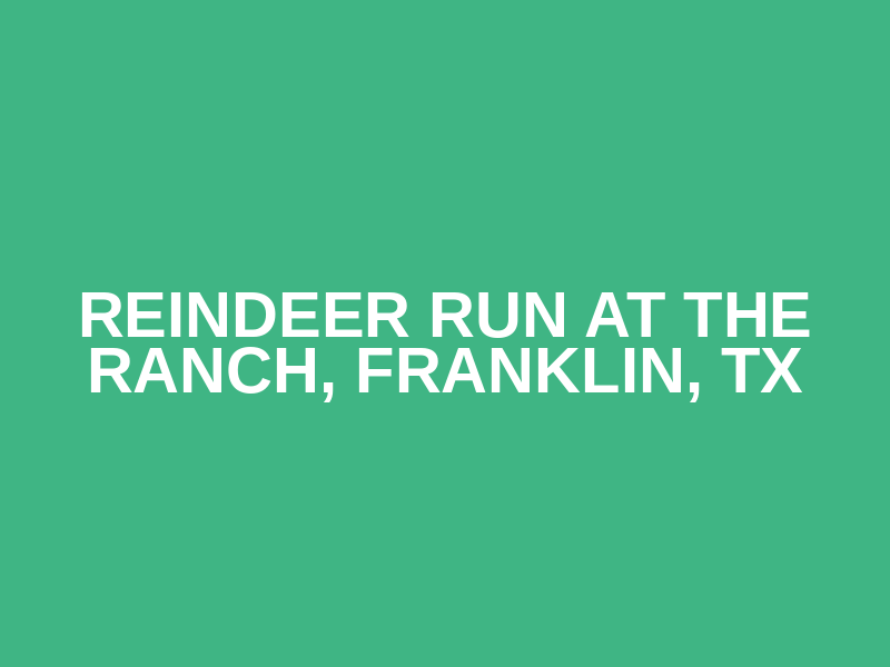 Reindeer Run at the Ranch, Franklin, TX