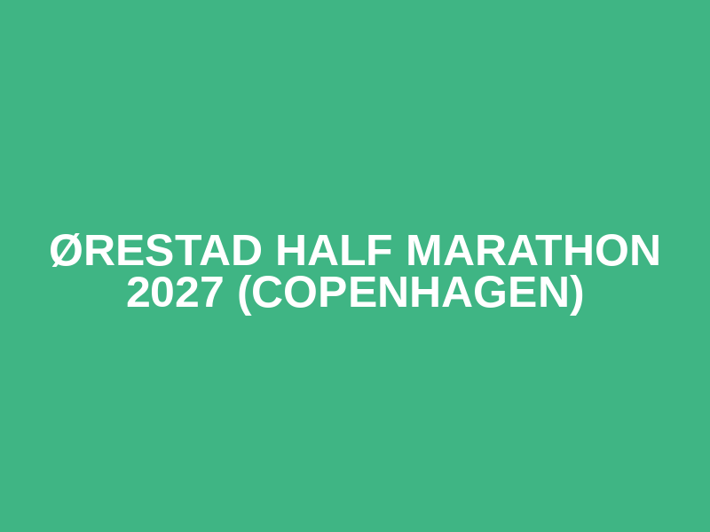 Ørestad Half Marathon 2027 (Copenhagen)