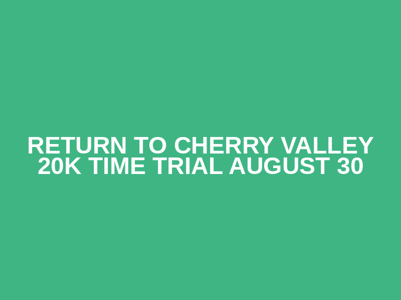 Return to Cherry Valley 20K time trial August 30 Logo