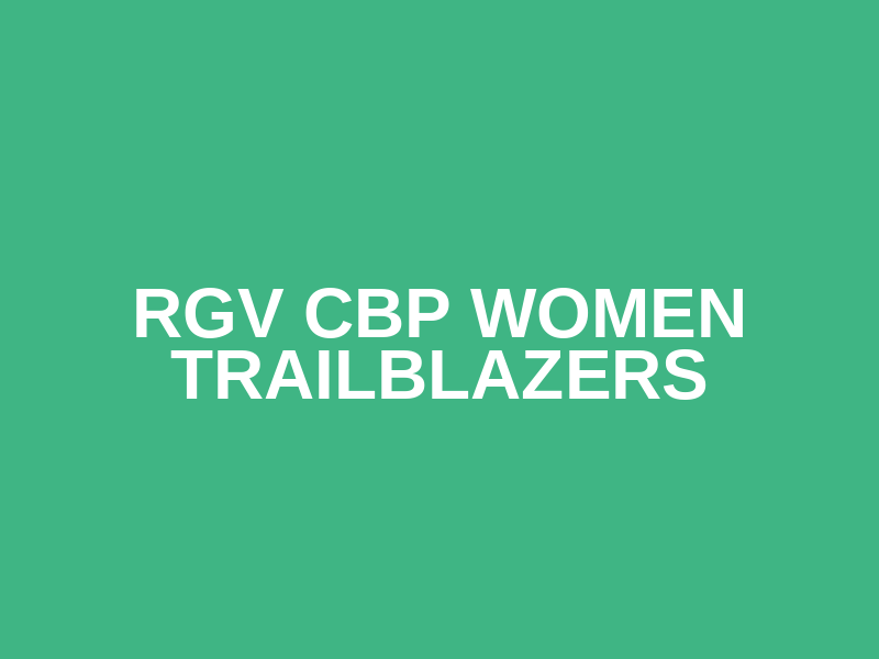 RGV CBP Women Trailblazers