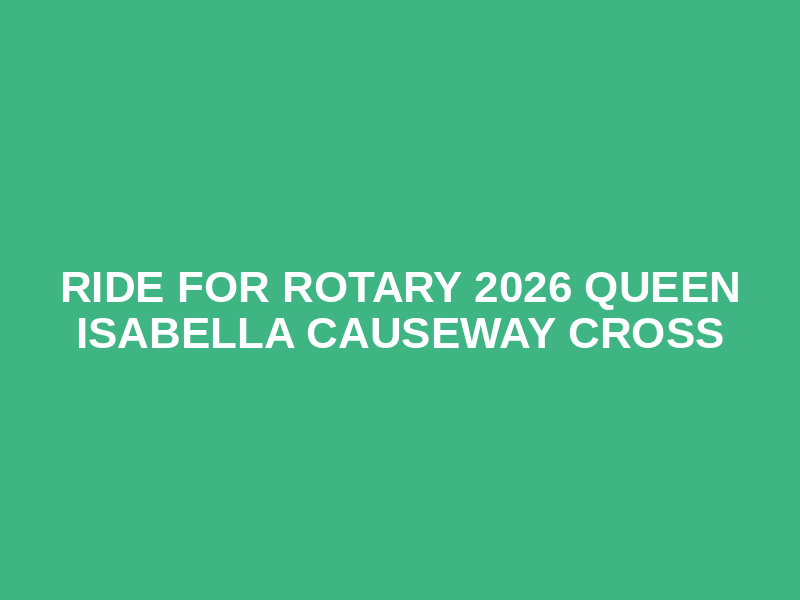 Ride for Rotary 2026 Queen Isabella Causeway Cross Logo