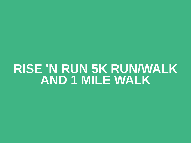 Rise 'n Run 5K Run/Walk and 1 Mile Walk Logo