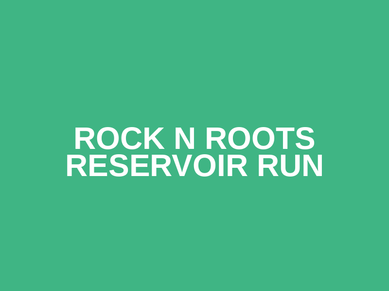 Rock N Roots Reservoir Run