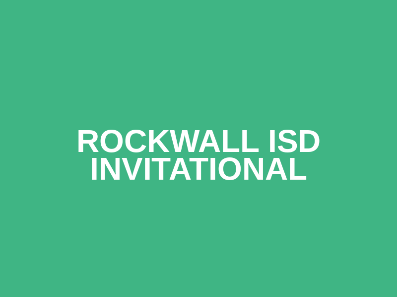 Rockwall ISD Invitational