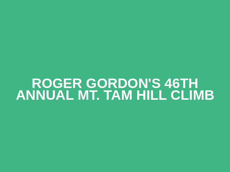 Roger Gordon's 46th Annual Mt. Tam Hill Climb