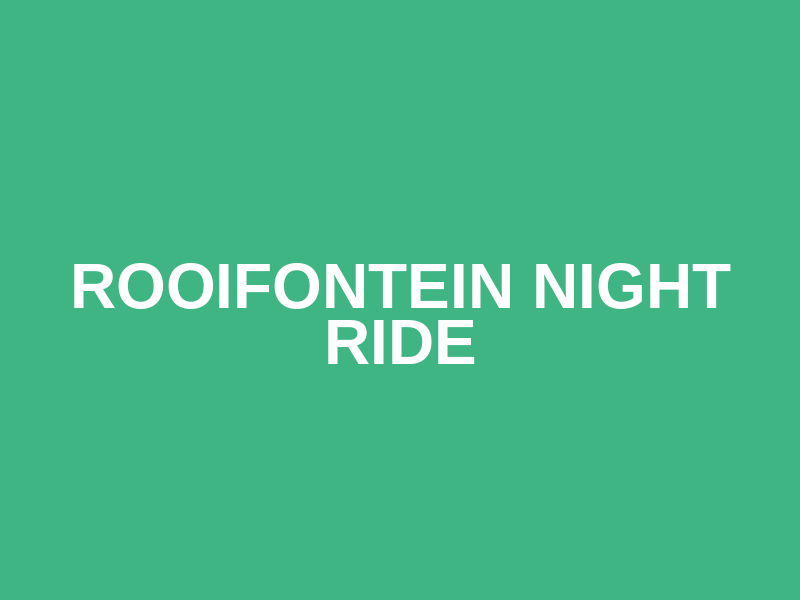 ROOIFONTEIN NIGHT RIDE