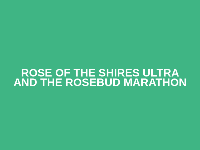 Rose of The Shires ULTRA and The Rosebud Marathon 