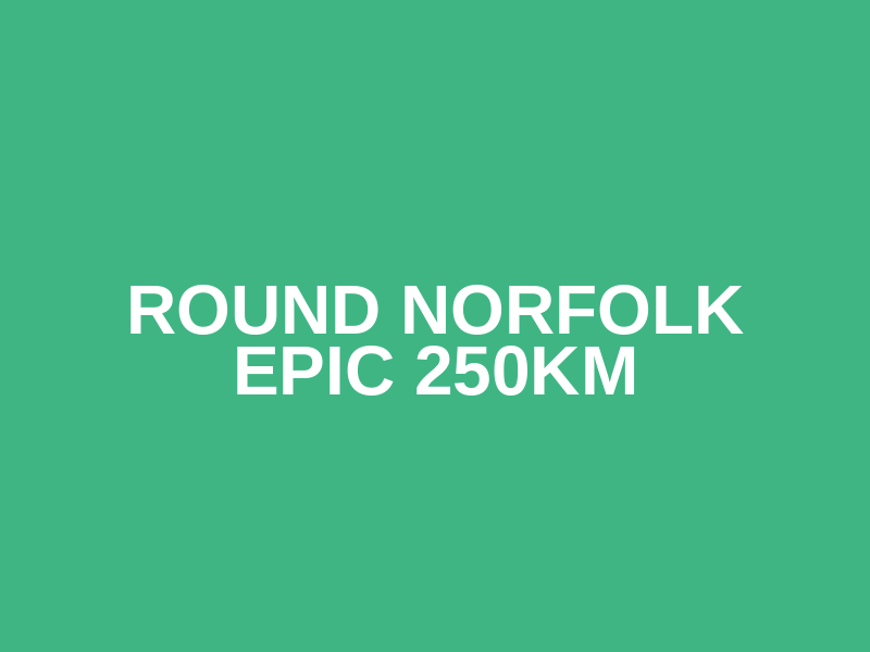 Round Norfolk Epic 250km