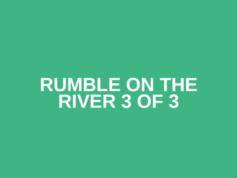 Rumble on the River 3 of 3