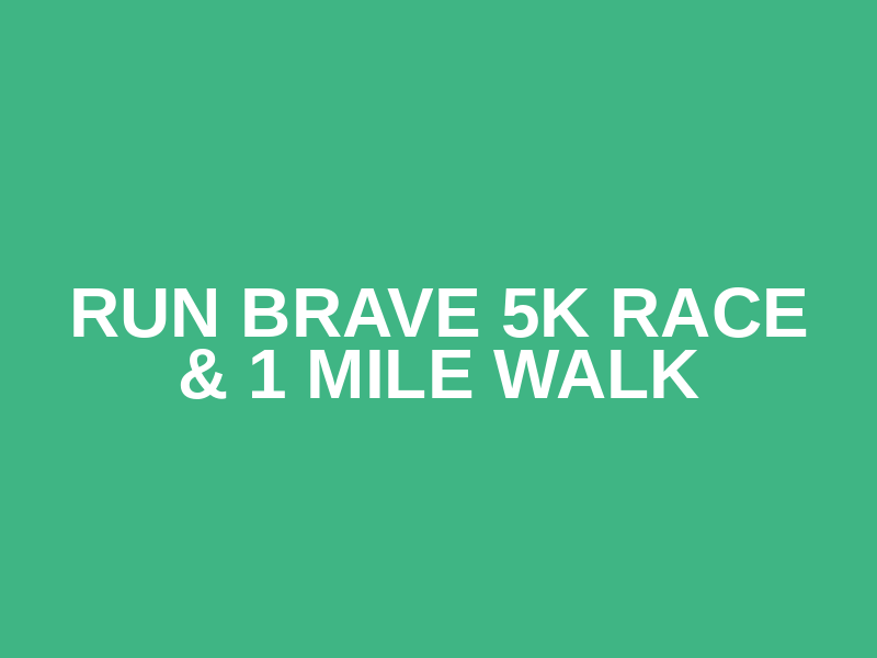 Run Brave 5k Race & 1 Mile Walk