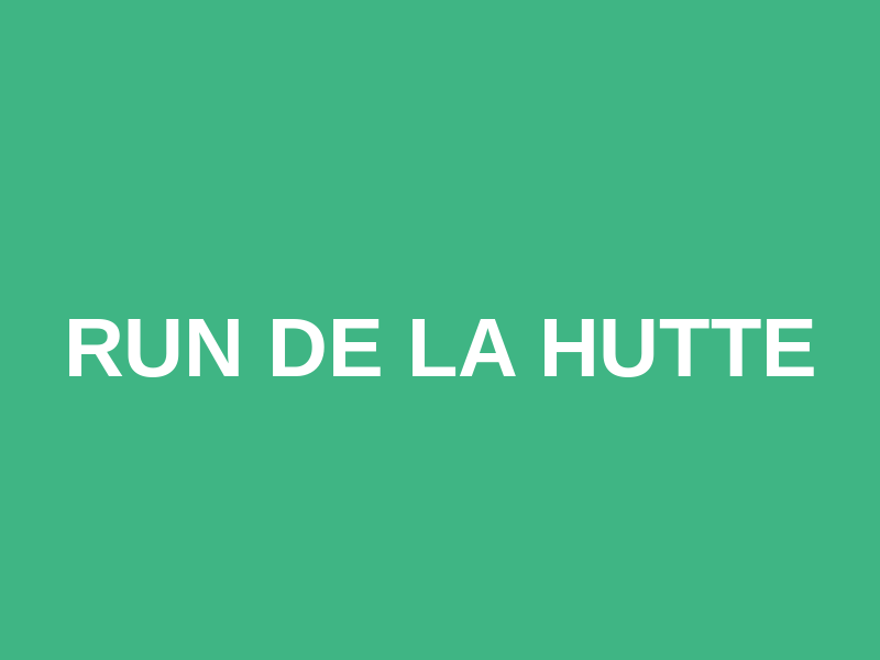 Run de la Hutte