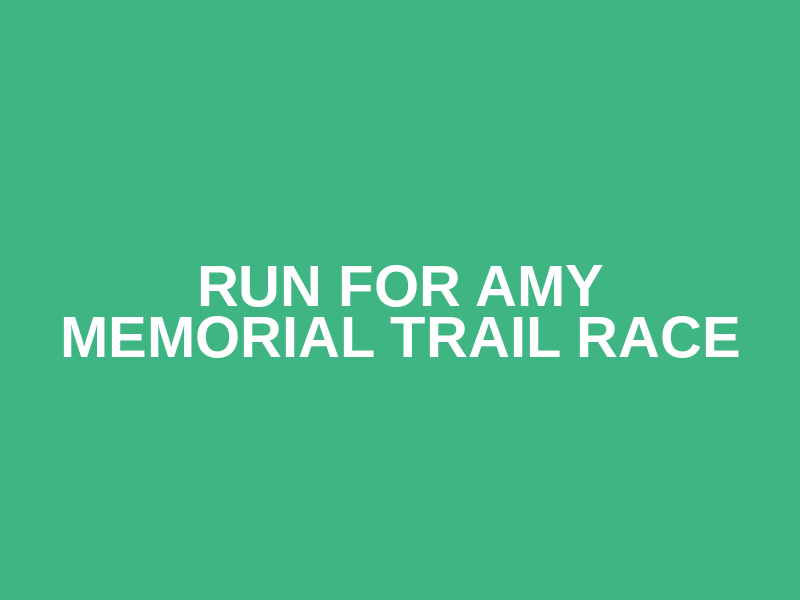 Run for Amy Memorial Trail Race
