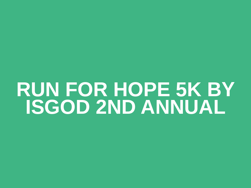 RUN FOR HOPE 5K  By ISGOD  2nd Annual Logo