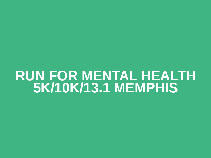 Run for Mental Health 5K/10K/13.1 MEMPHIS