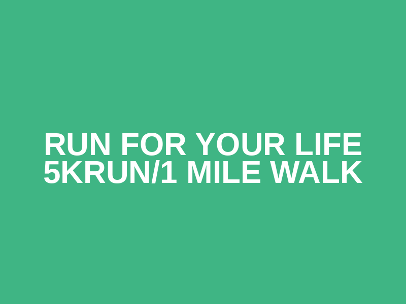 Run for your life 5Krun/1 mile walk Logo