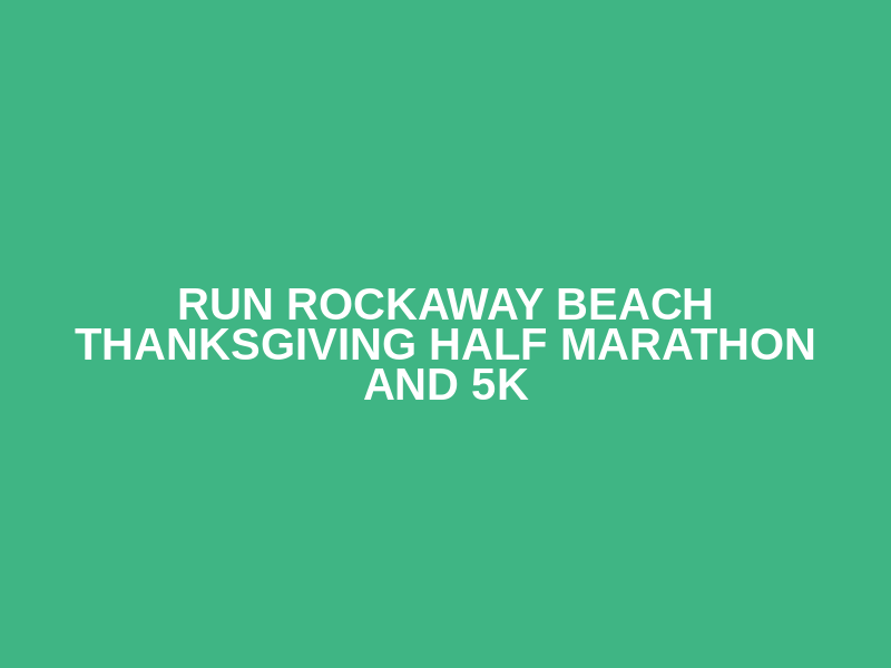 RUN ROCKAWAY BEACH THANKSGIVING HALF MARATHON AND 5K