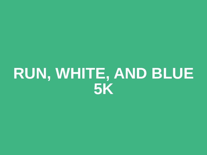 Run, White, and Blue 5K