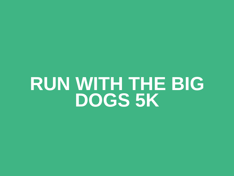 Run with the Big Dogs 5k Logo