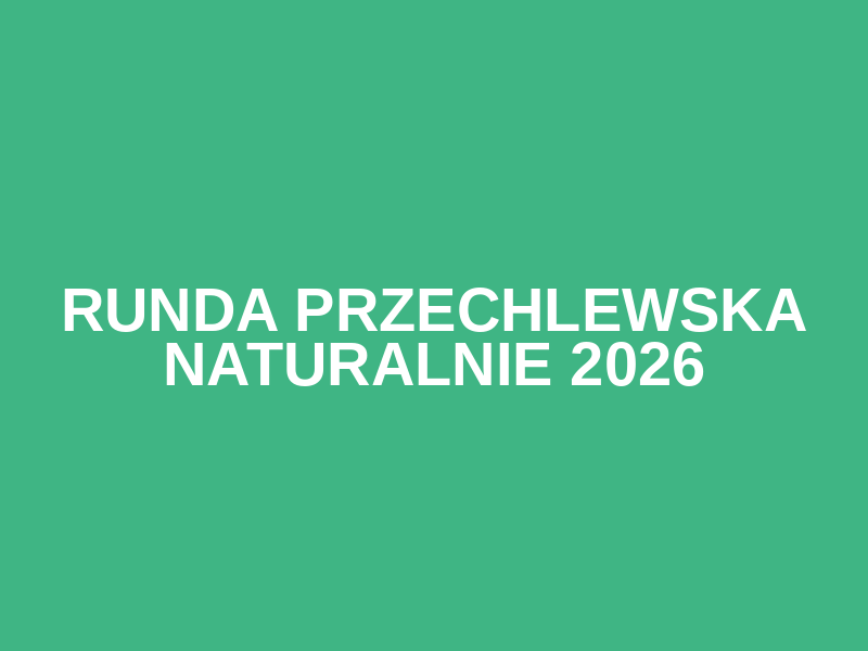 Runda Przechlewska Naturalnie 2026