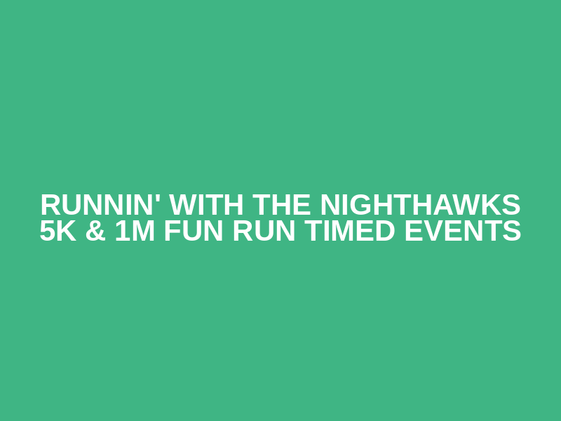 Runnin' with the Nighthawks 5K & 1M Fun Run Timed Events