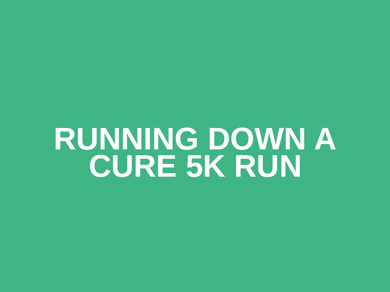 Running Down a Cure 5k Run