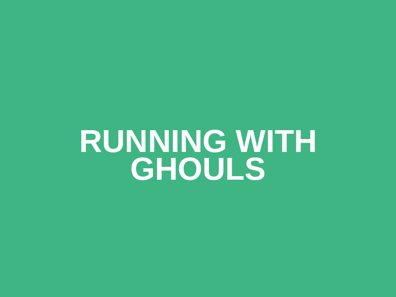 Running with Ghouls