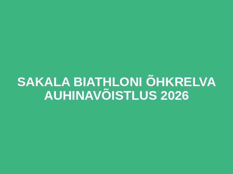 SAKALA BIATHLONI ÕHKRELVA AUHINAVÕISTLUS 2026