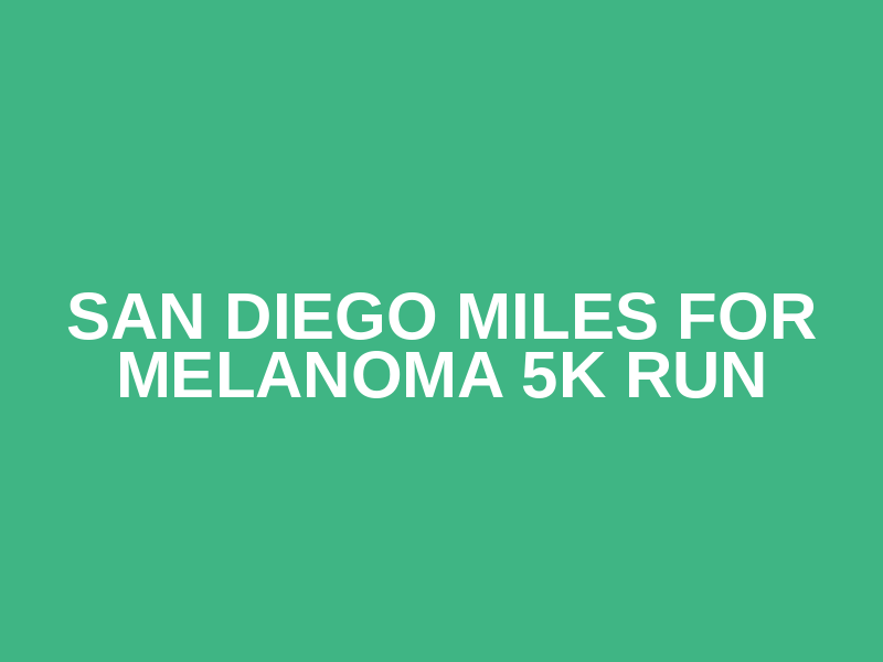 San Diego Miles for Melanoma 5k Run