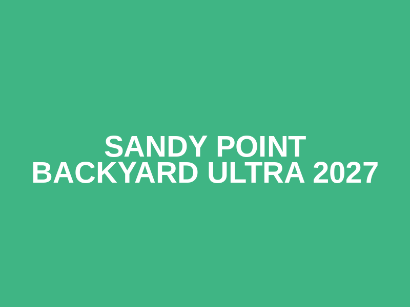 Sandy Point Backyard Ultra 2027