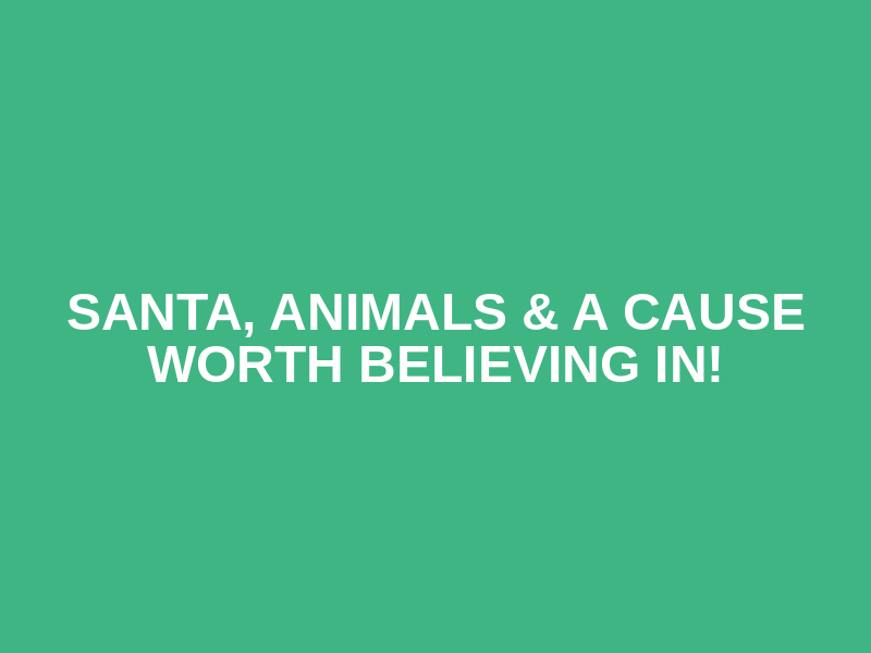 SANTA, ANIMALS & A CAUSE WORTH BELIEVING IN! Logo