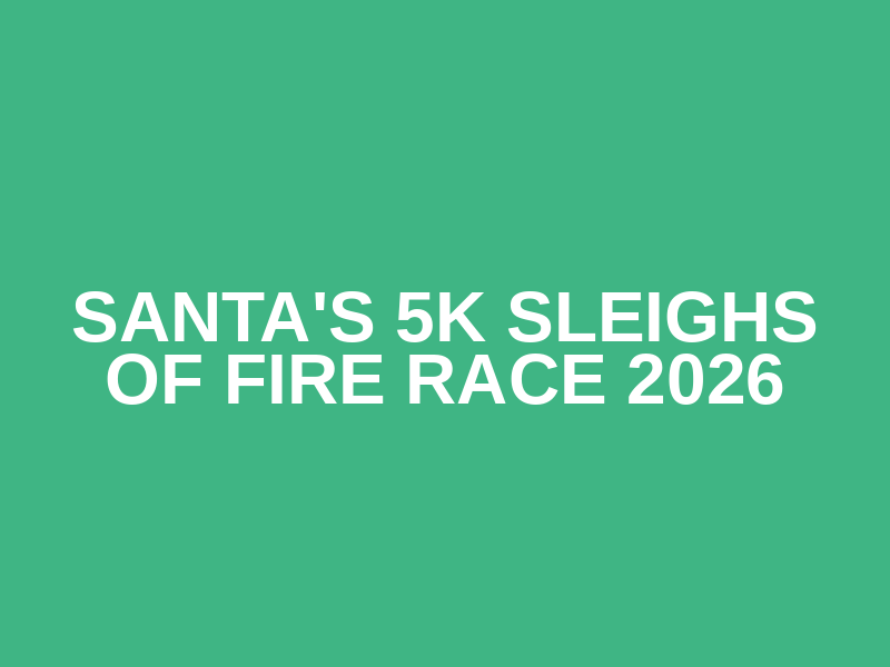 Santa's 5K Sleighs of Fire Race 2026