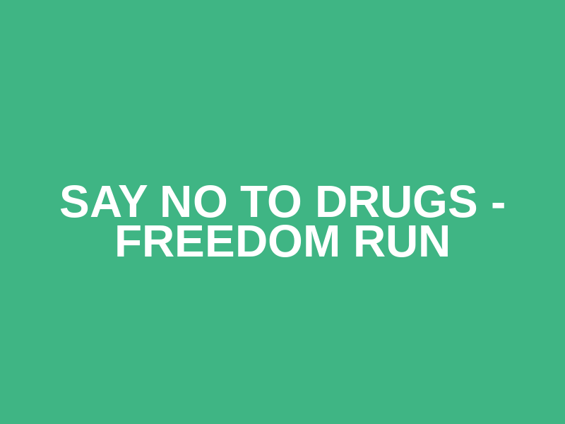 Say No To Drugs - Freedom Run