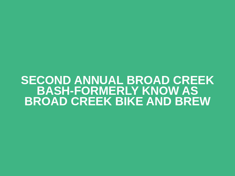 Second Annual Broad Creek Bash-Formerly know as Broad Creek Bike and Brew