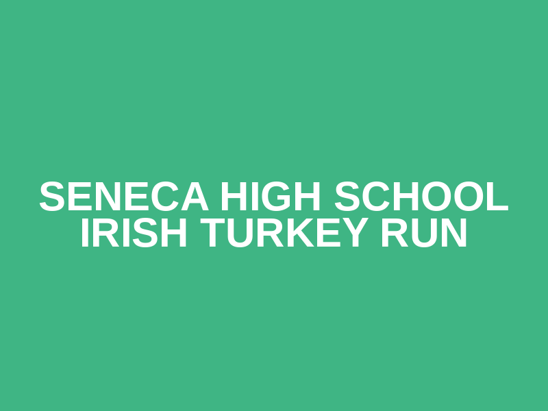 Seneca High School Irish Turkey Run