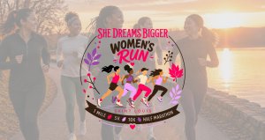 She Dreams Bigger - Women's Run
