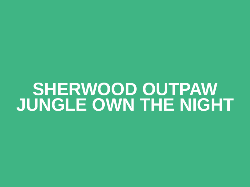 Sherwood Outpaw Jungle Own The Night