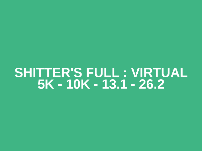 Shitter's Full : Virtual 5K - 10K - 13.1 - 26.2 Logo