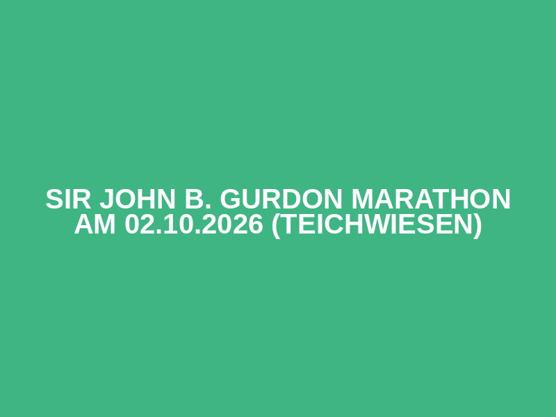 Sir John B. Gurdon Marathon am 02.10.2026 (Teichwiesen)