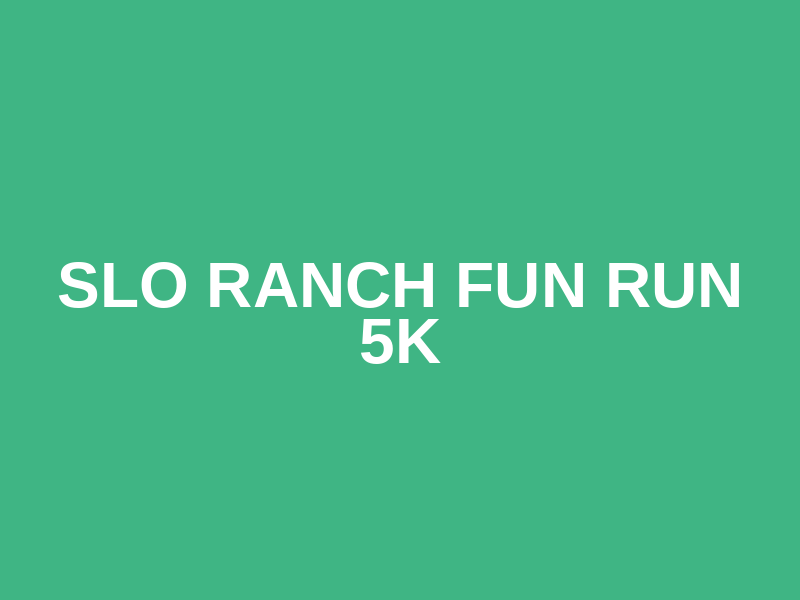 SLO Ranch Fun Run 5K