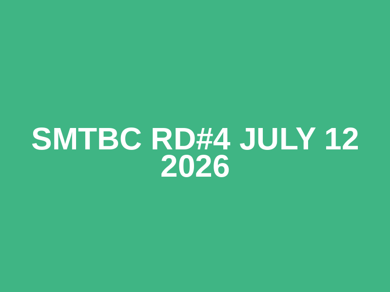 SMTBC RD#4 July 12 2026
