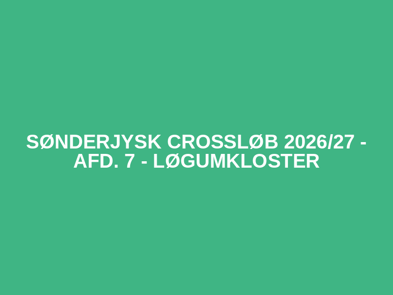 Sønderjysk Crossløb 2026/27 - afd. 7 - Løgumkloster