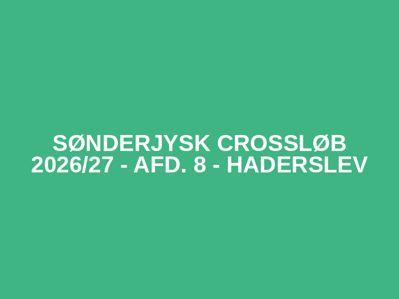 Sønderjysk Crossløb 2026/27 - afd. 8 - Haderslev