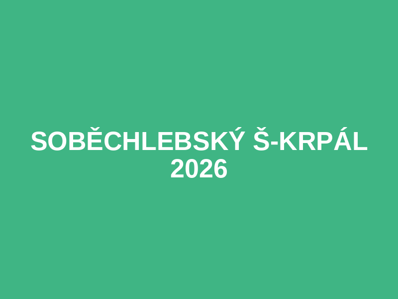 Soběchlebský Š-Krpál 2026