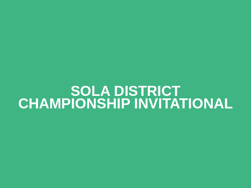 SOLA District Championship Invitational